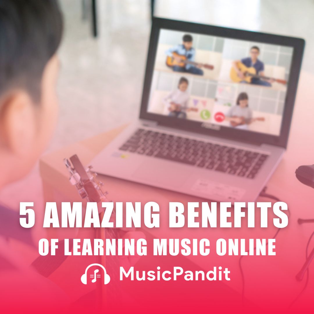 5 Amazing Benefits of Learning Music Online