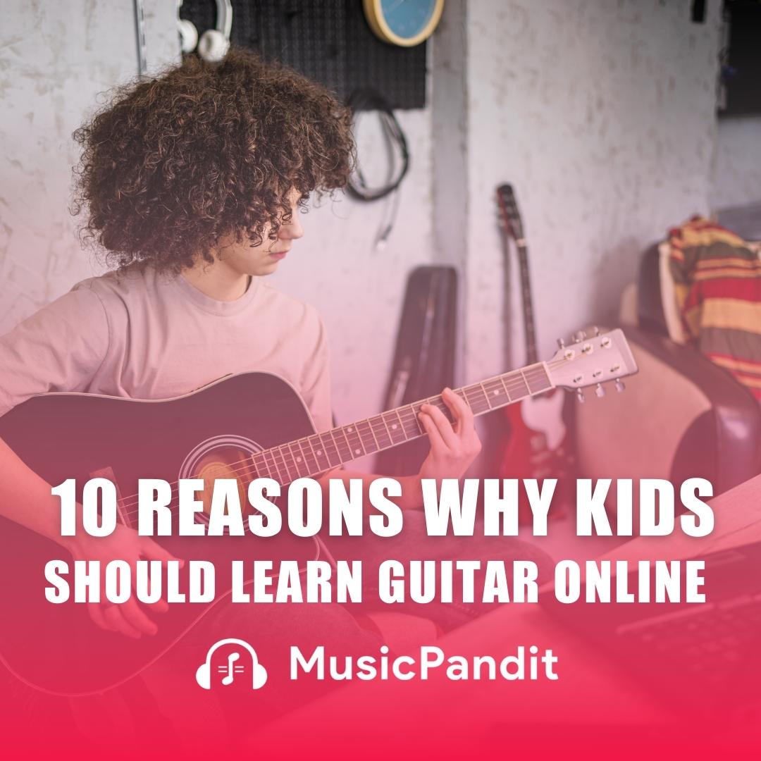 10 Reasons Why Kids Should Learn Guitar Online