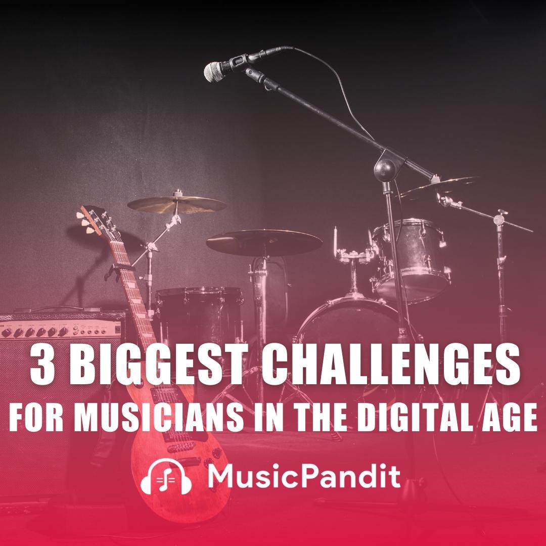 3 Biggest Challenges Musicians are Facing in the Digital Age