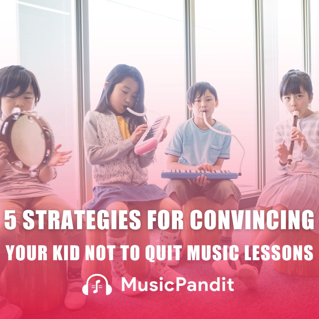 5 Strategies for Convincing Your Kid Not to Quit Music Lessons