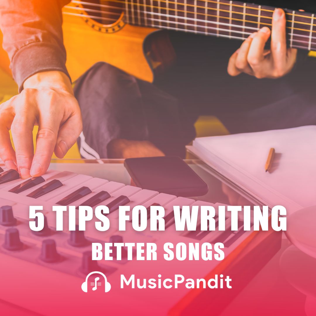 5 Tips for Writing Better Songs