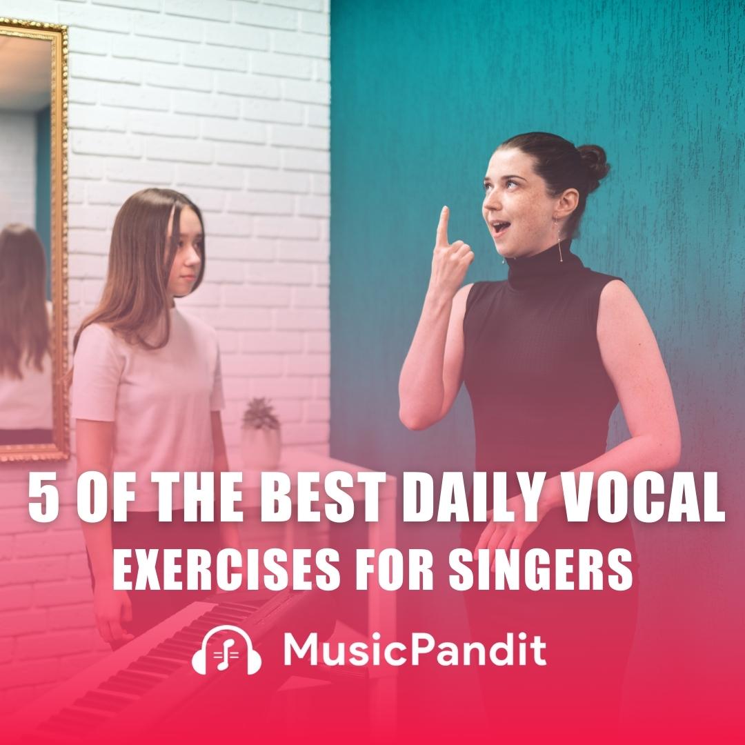 5 of the Best Daily Vocal Exercises for Singers