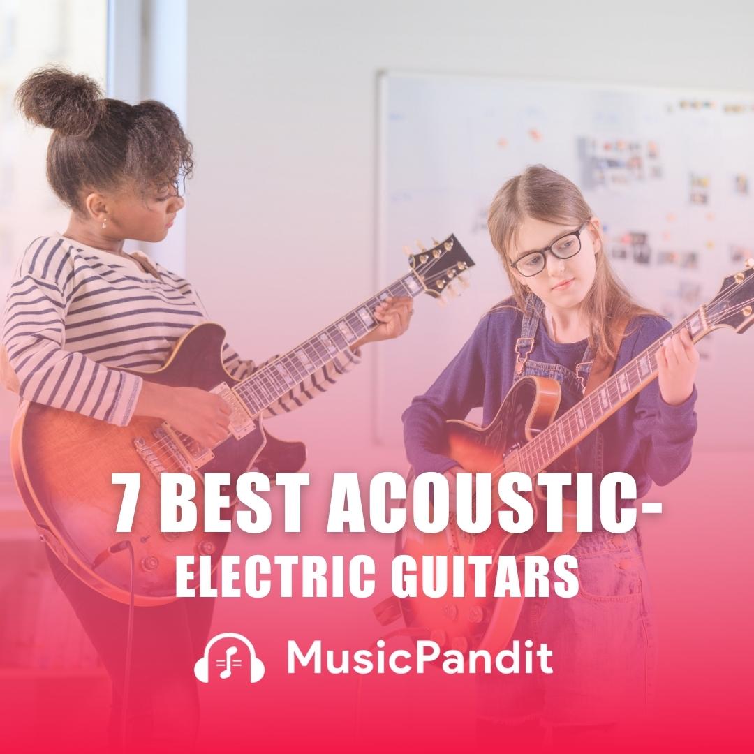 7 Best Acoustic Electric Guitars