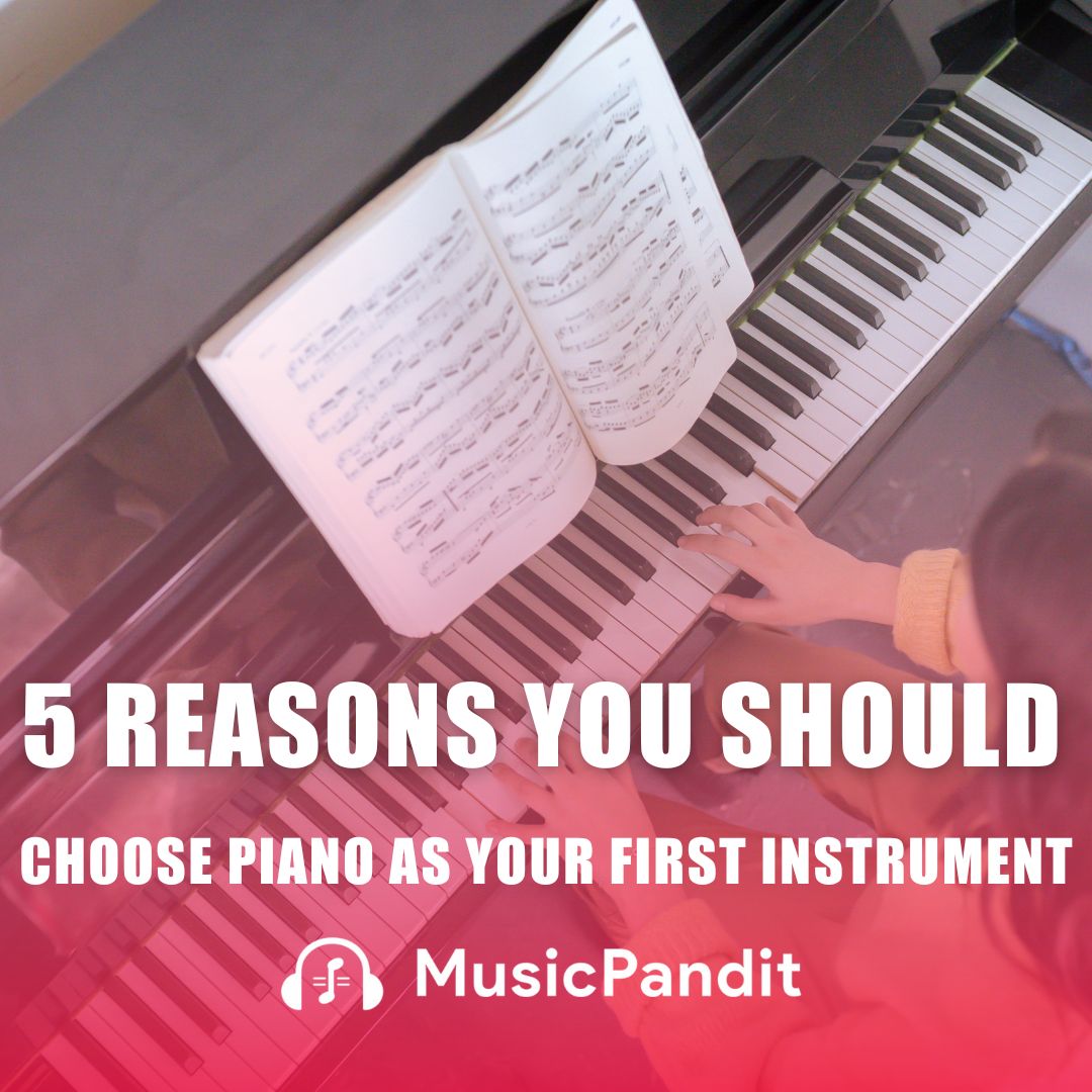 5 Reasons You Should Choose Piano as Your First instrument