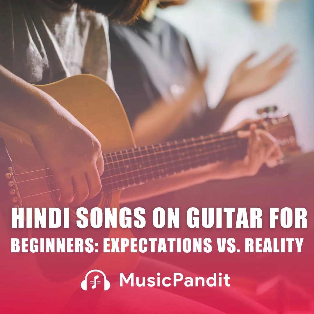 Hindi Songs on Guitar for Beginners Expectations Vs. Reality