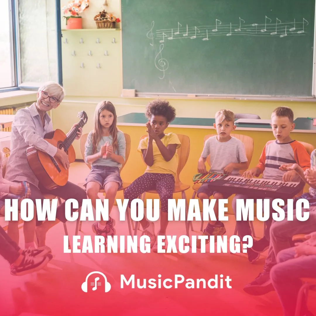 How Can You Make Music Learning Exciting?