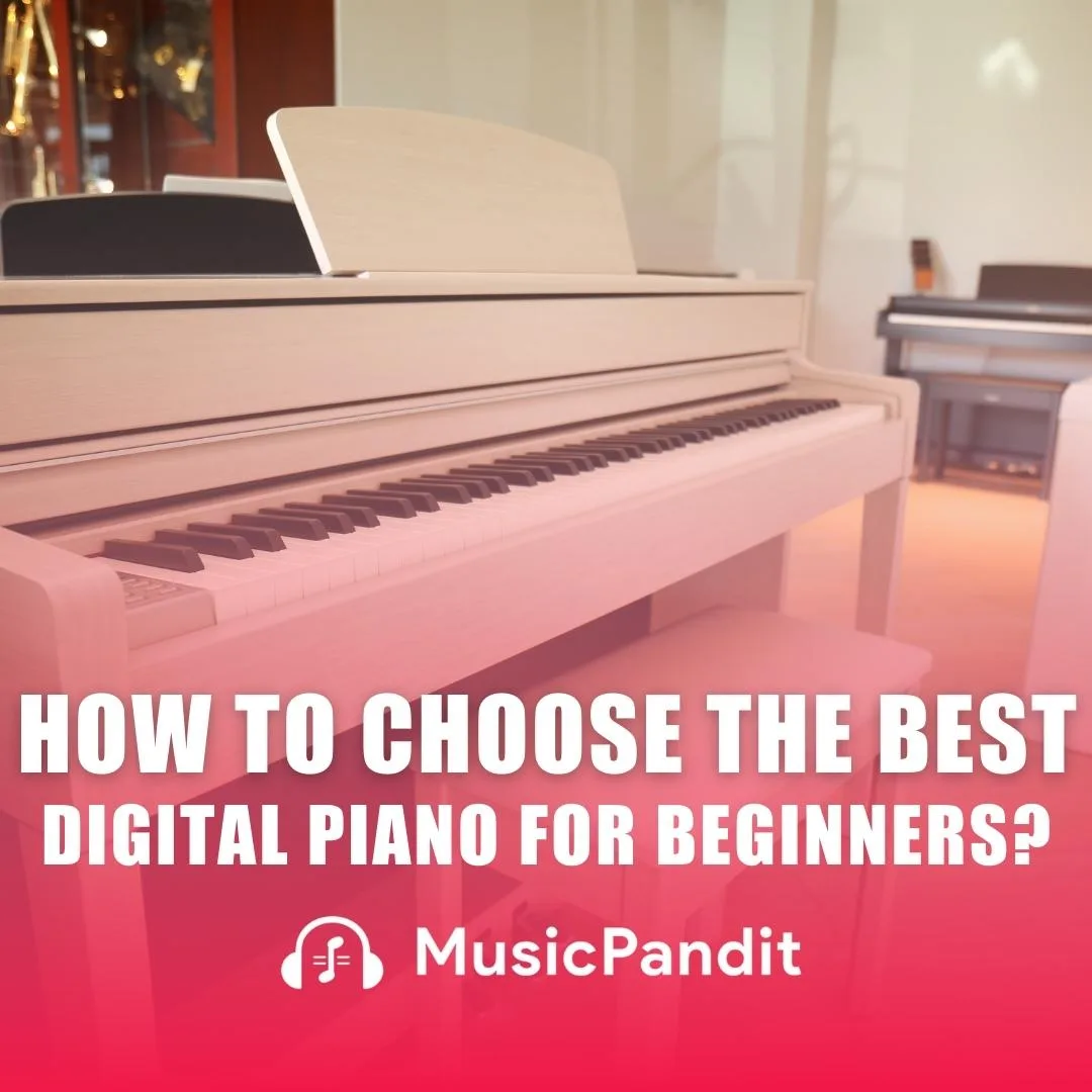 How to Choose the Best Digital Piano for Beginners