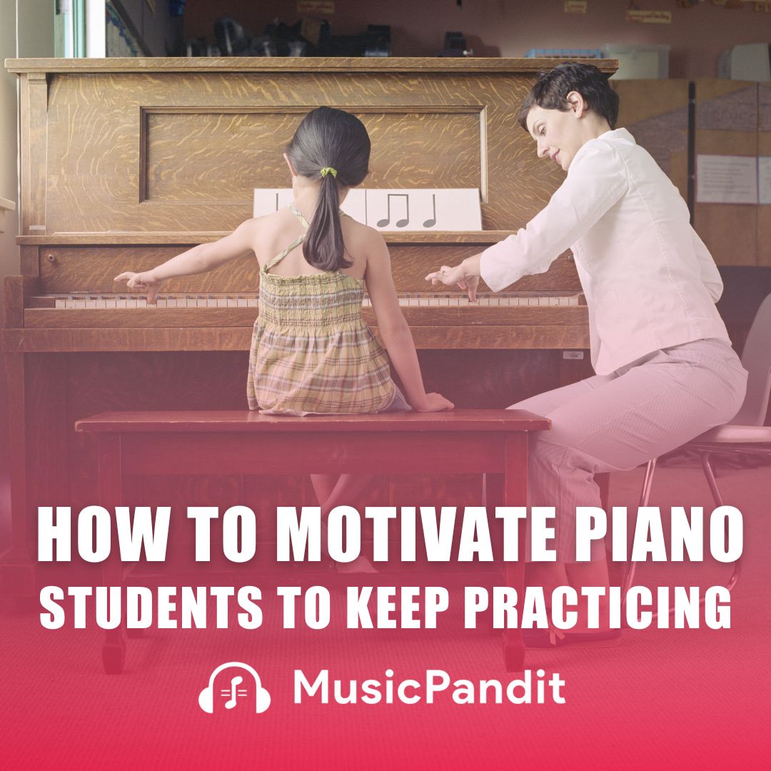 How to Motivate Piano Students to Keep Practicing