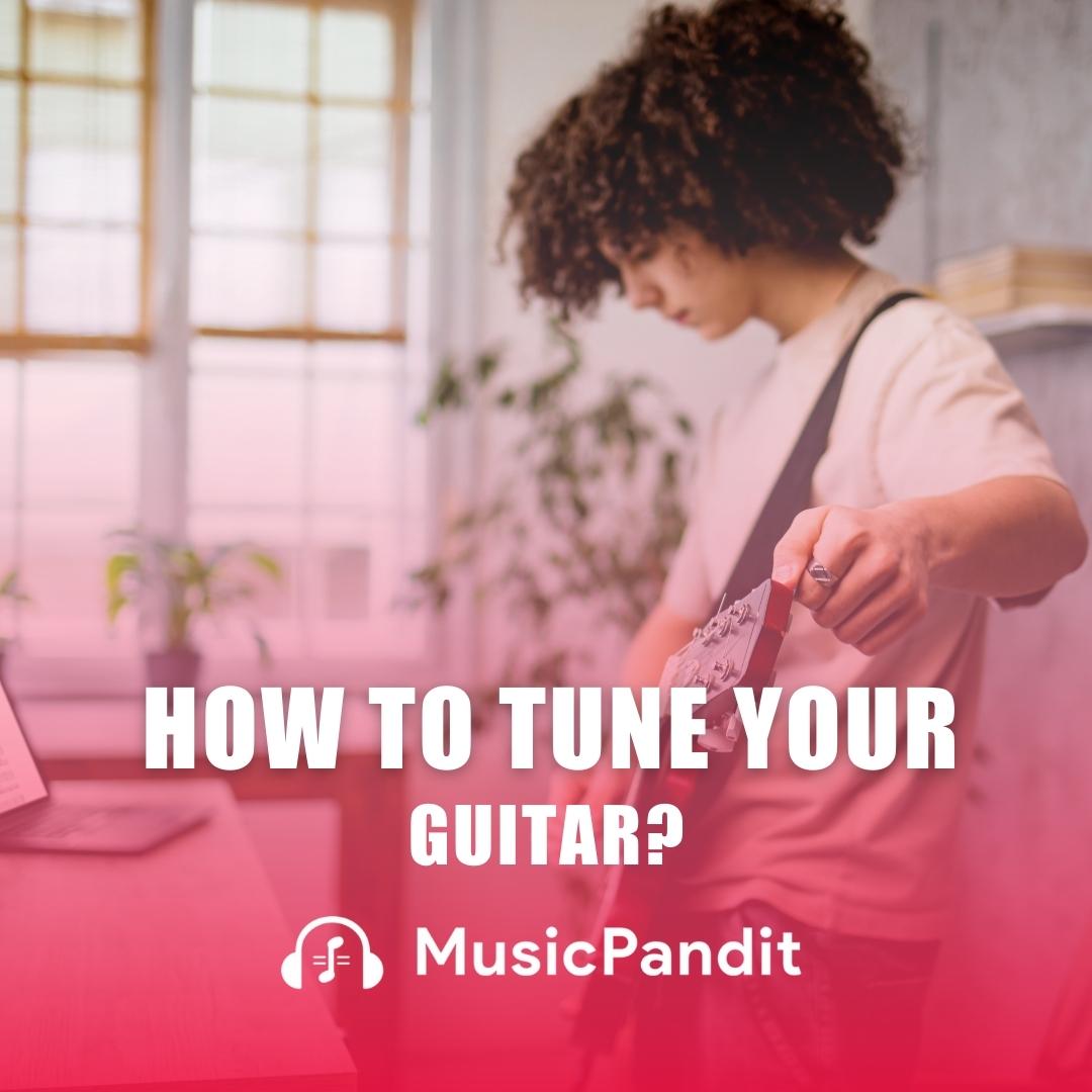 How to Tune Your Guitar