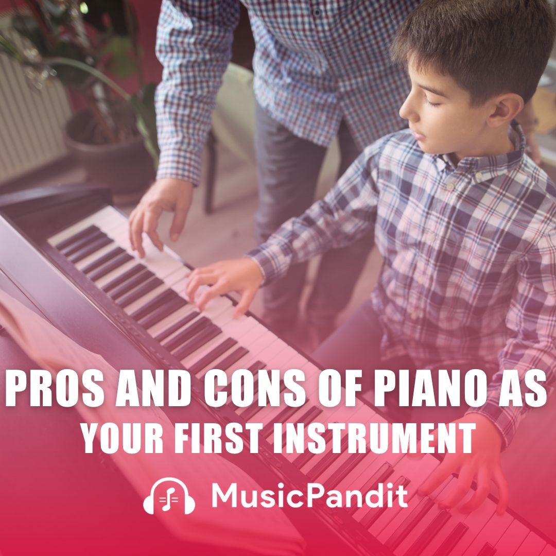 Pros and Cons of Piano as Your First Instrument