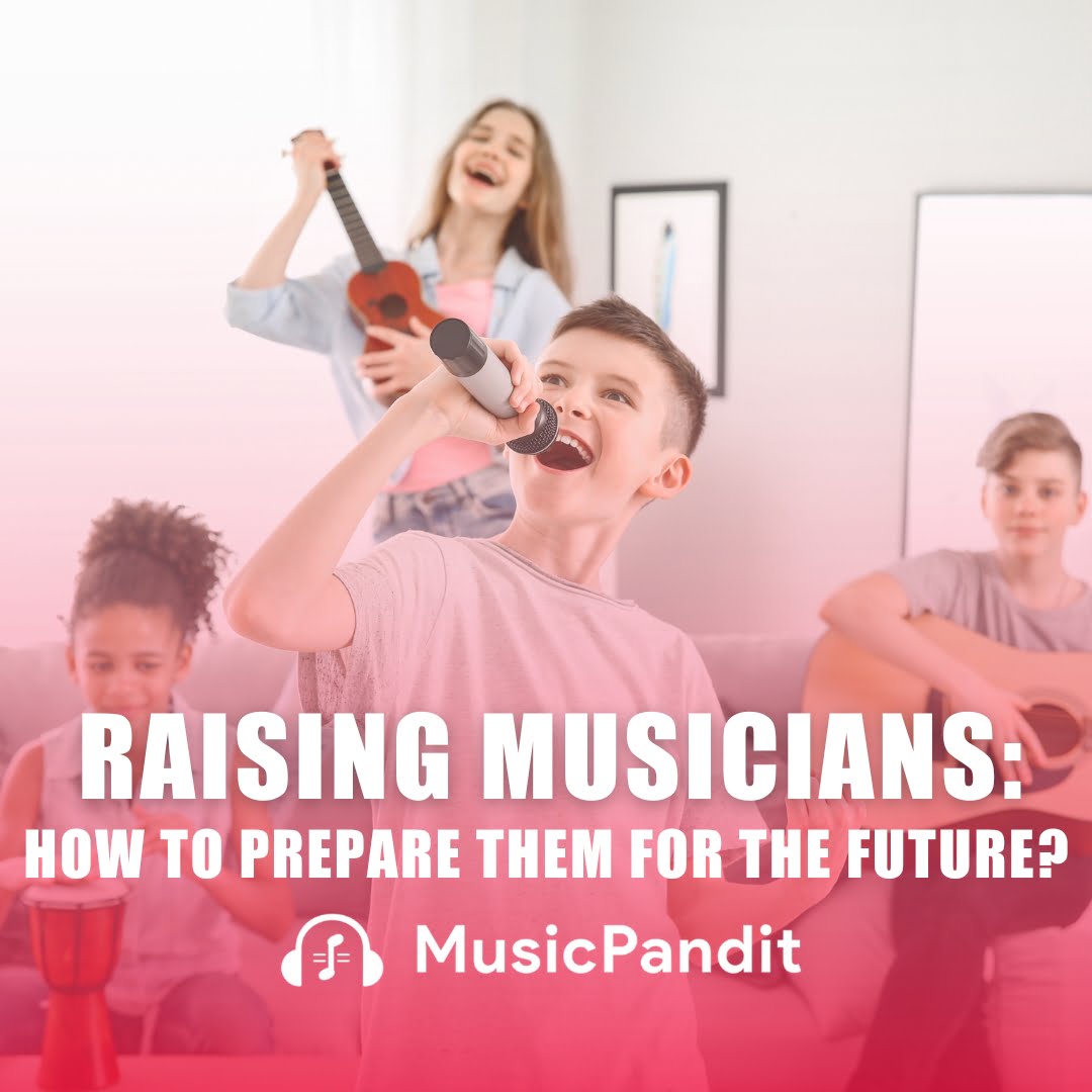 Raising Musicians the Right Way How to Prepare Them for the Future