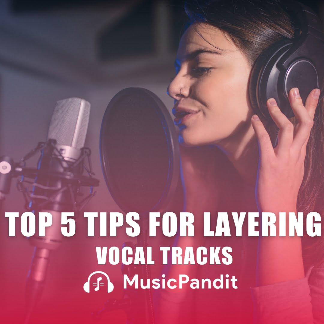 Top 5 Tips for Layering Vocals