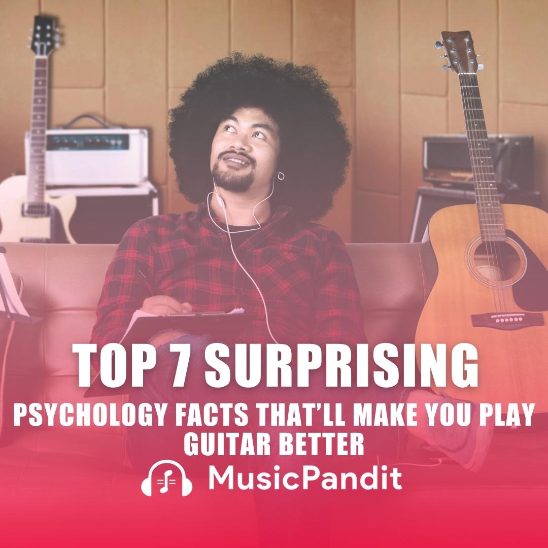 Top 7 Surprising Psychology Facts That'll Make You Play Guitar Better