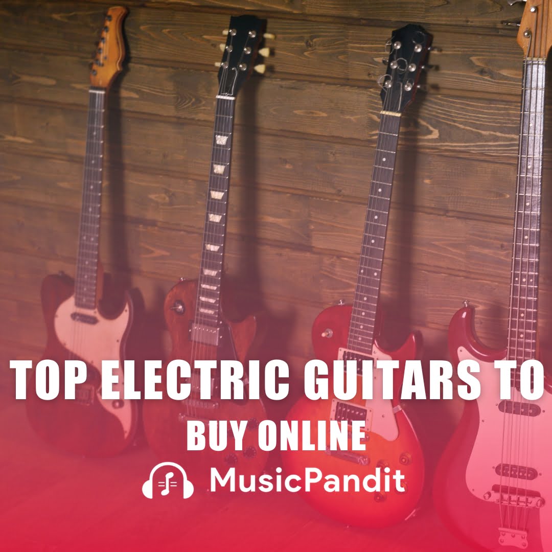 Top Electric Guitars to Buy Online