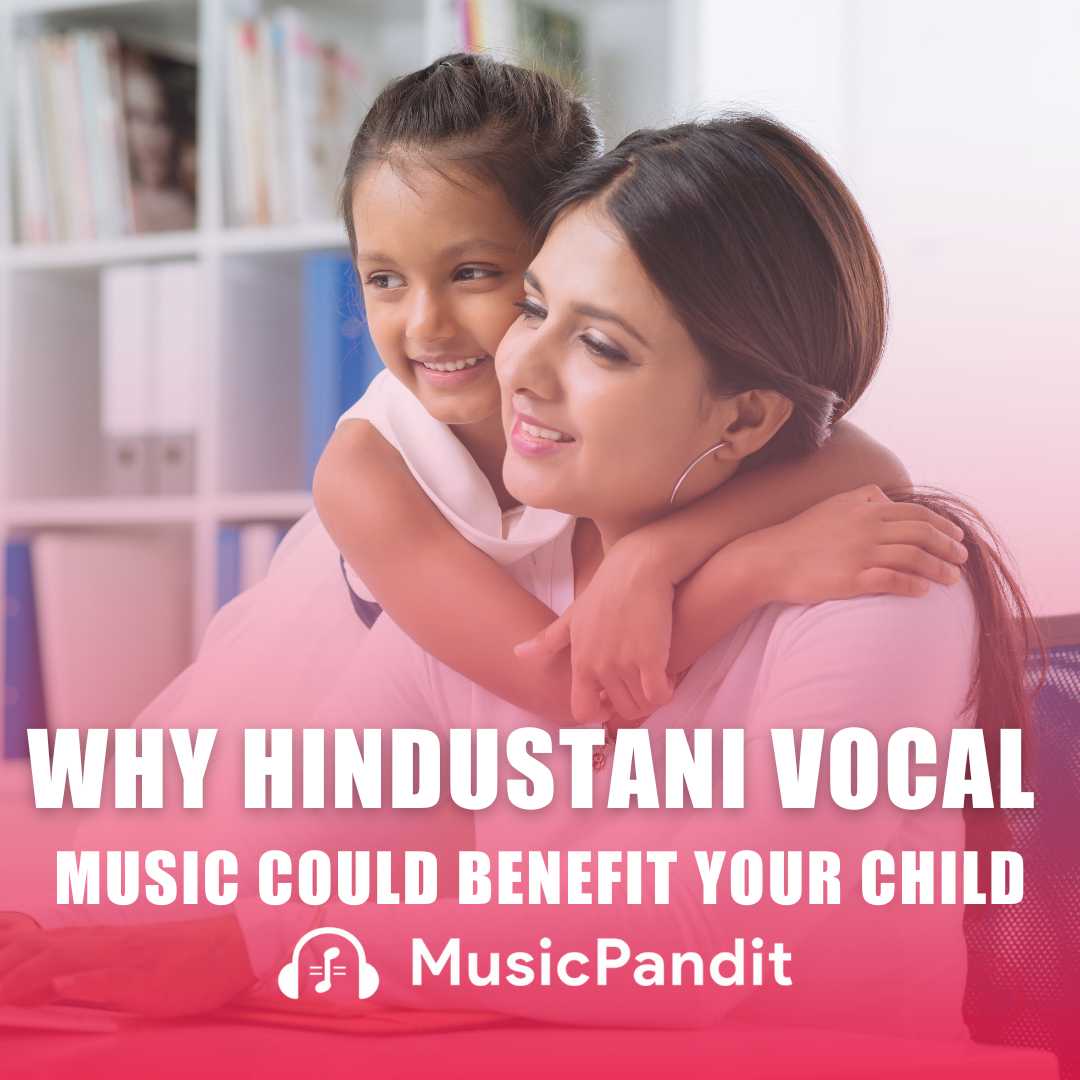 Why Hindustani Vocal Music Could Benefit Your Child