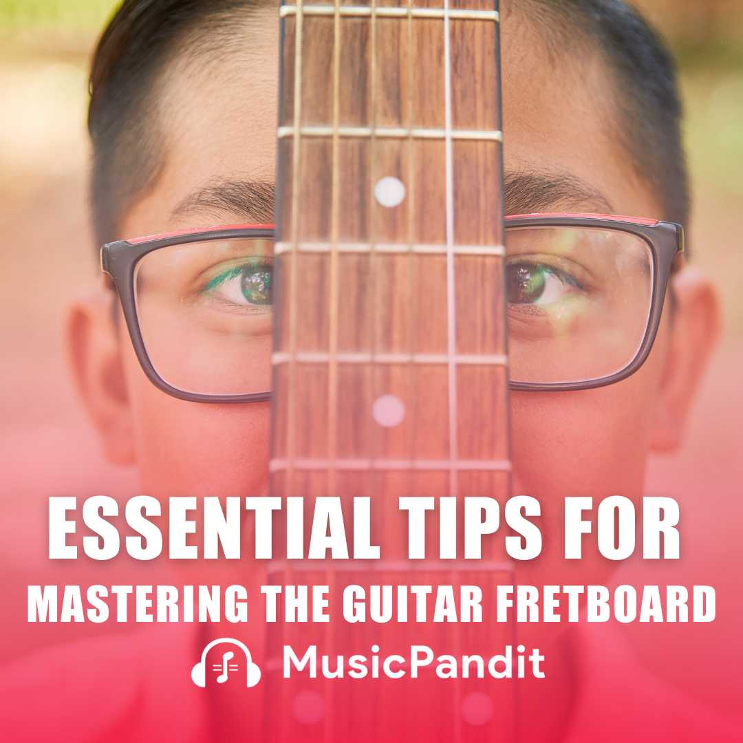 Essential Tips for Mastering the Guitar Fretboard