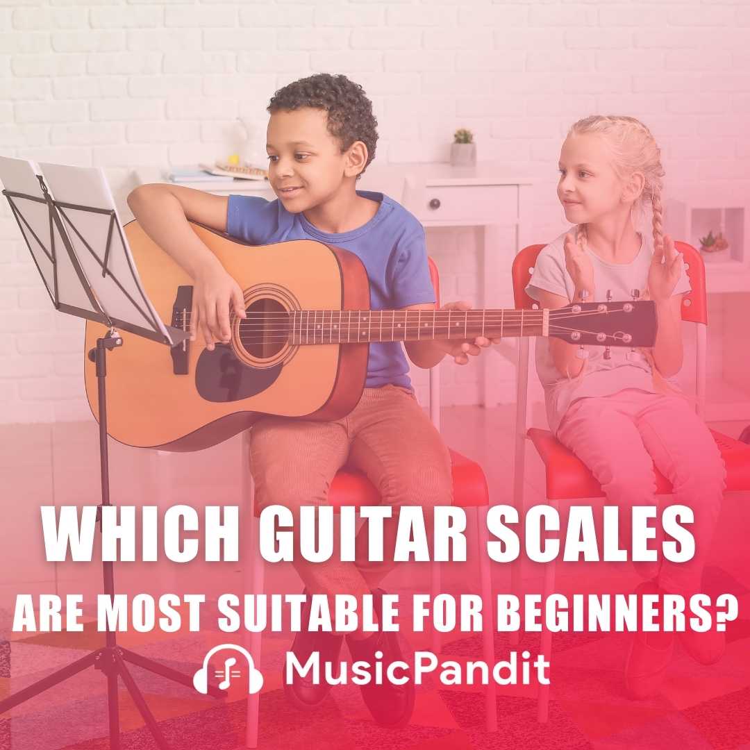 Which Guitar Scales are Most Suitable for Beginners