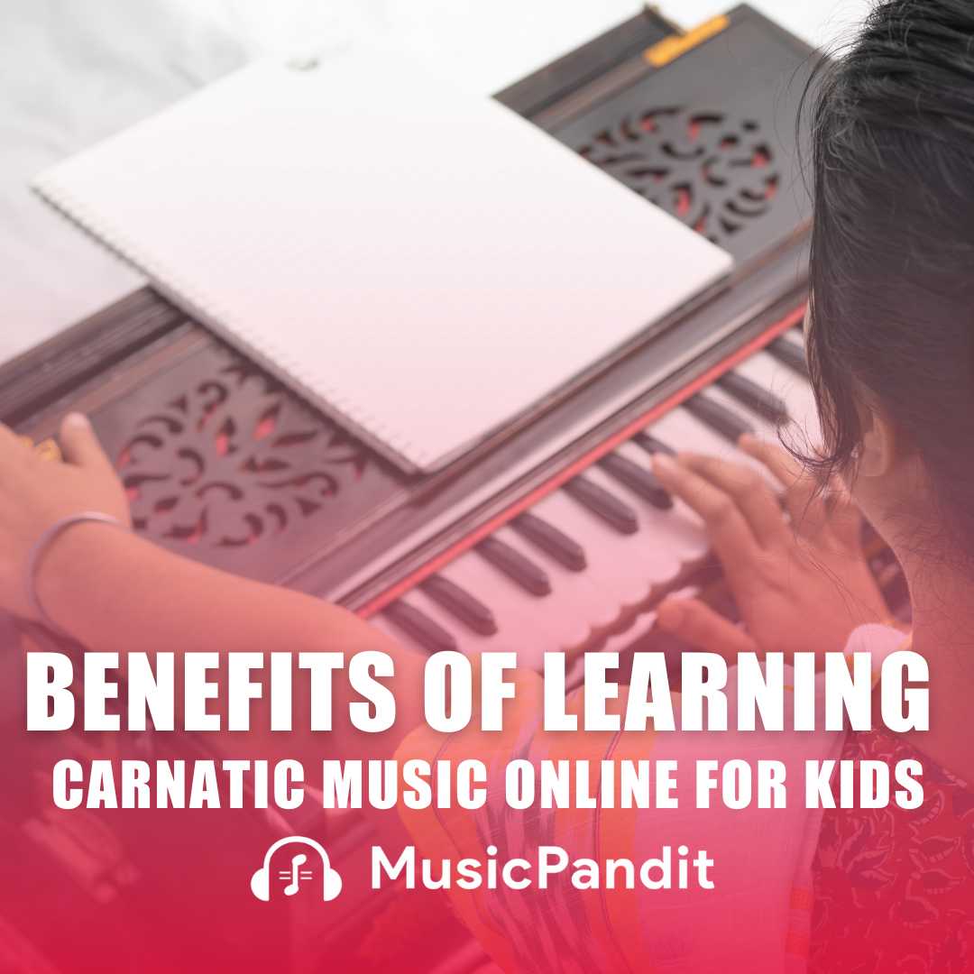 Benefits of Learning Carnatic Music Online for Kids