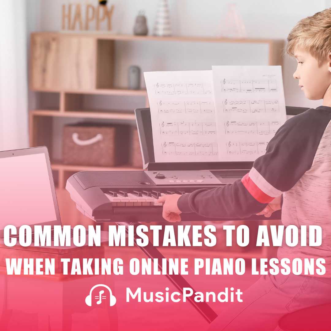 Common Mistakes to Avoid When Taking Online Piano Lessons