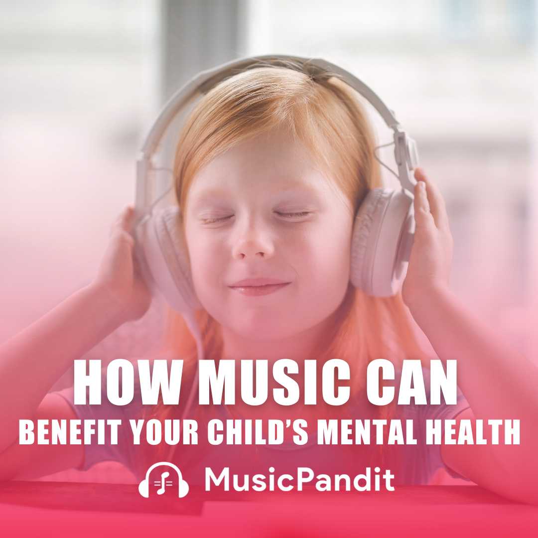 How Music can Benefit your Child’s Mental Health