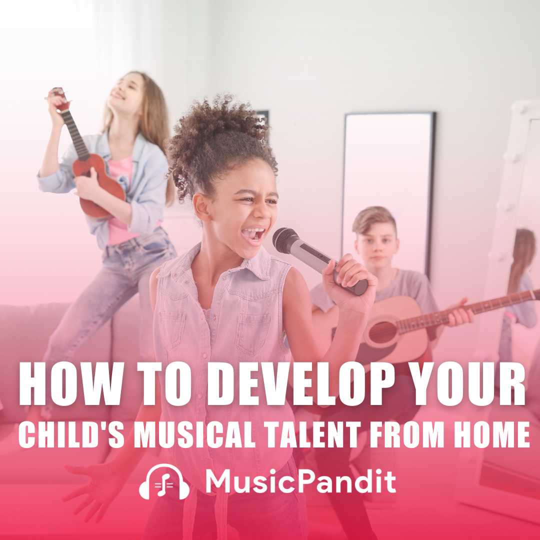 How to Develop Your Child's Musical Talent from Home