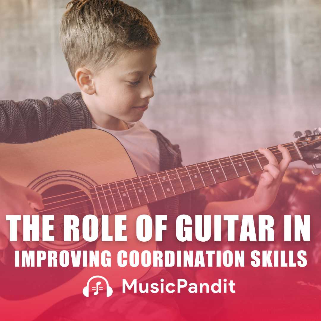 The Role of Guitar in Improving Coordination Skills